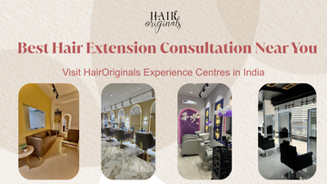 Best Hair Extension Consultation Near You: Visit HairOriginals Experience Centres in India