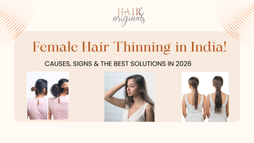 Female Hair Thinning in India: Causes, Signs & the Best Solutions in 2026