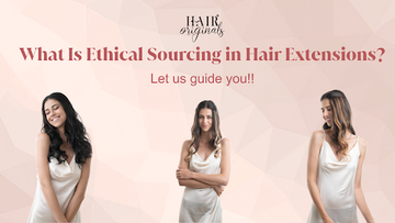 What Is Ethical Sourcing in Hair Extensions? (2026)