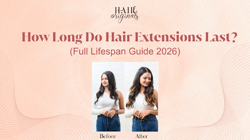 How Long Do Hair Extensions Last?